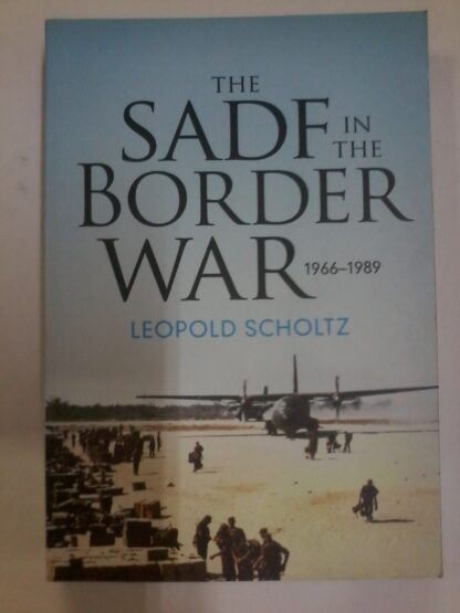 The SADF in the Border War by Leopold Scholtz