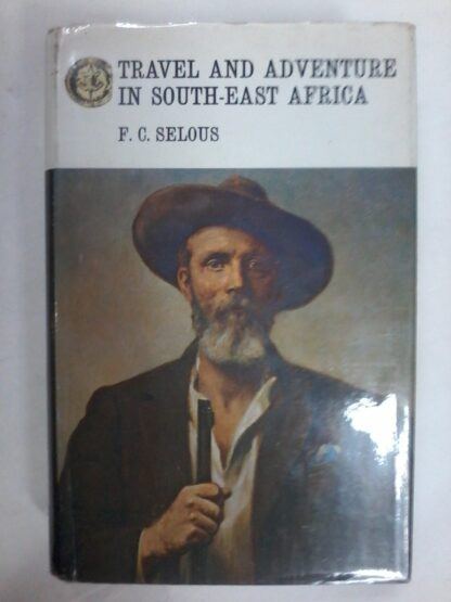 Travel & Adventure in South East Africa by F C Selous