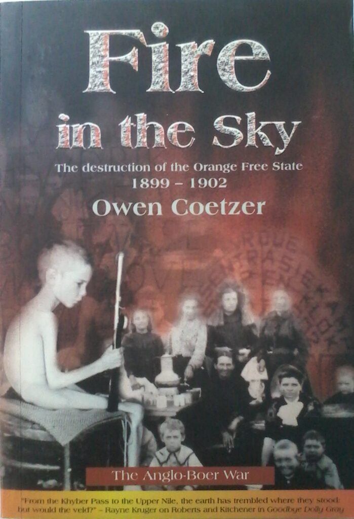 Fire In The Sky , The Destruction Of The Orange Free State 1899 - 1902 by Owen Coetzer.. Softcover.