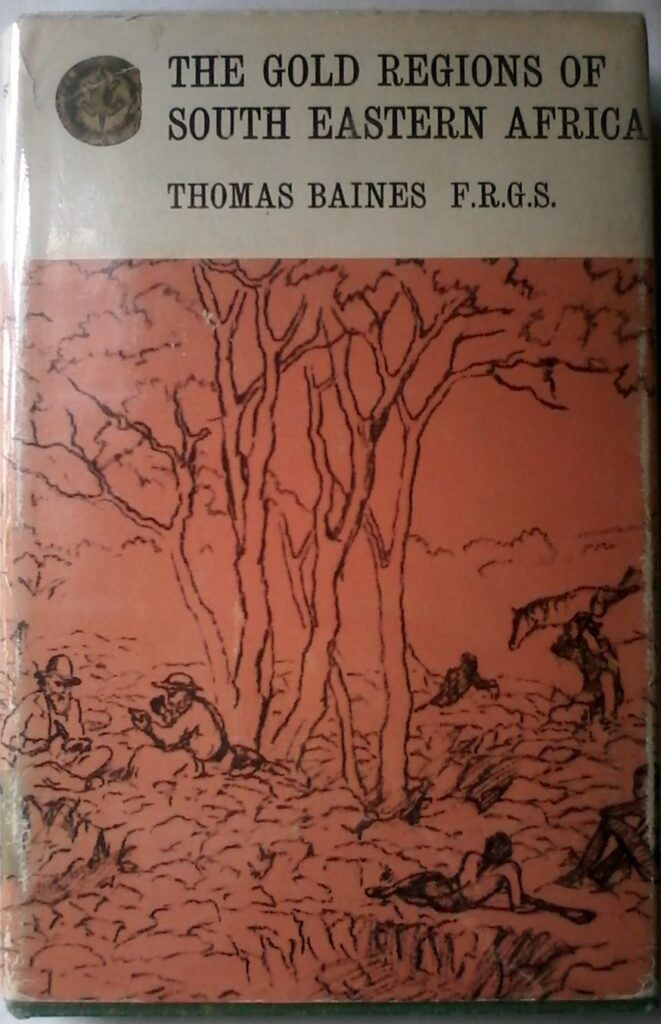 The Gold Regions Of South eastern Africa by Thomas Baines F. R. G. S. Rhodesiana Reprint Library. Volume 1.