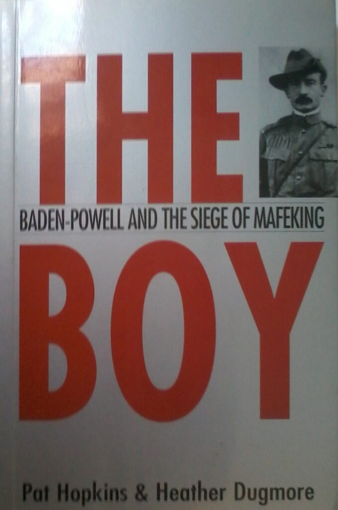 The Boy, Baden-Powell And The Siege Of Mafeking by Pat Hopkins & Heather Dugmore, Softcover 1999 edition.