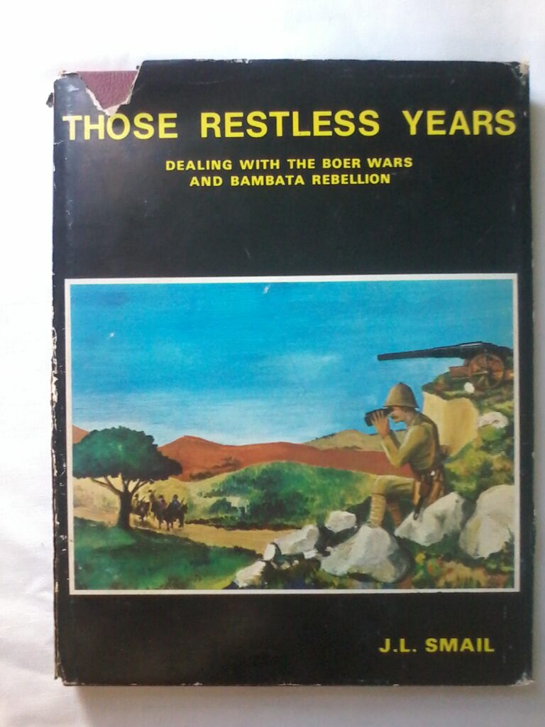 Those Restless Years, Dealing with the Boer Wars And Bambata Rebellion by J. L. Smail. Hardcover 1971 Edition.