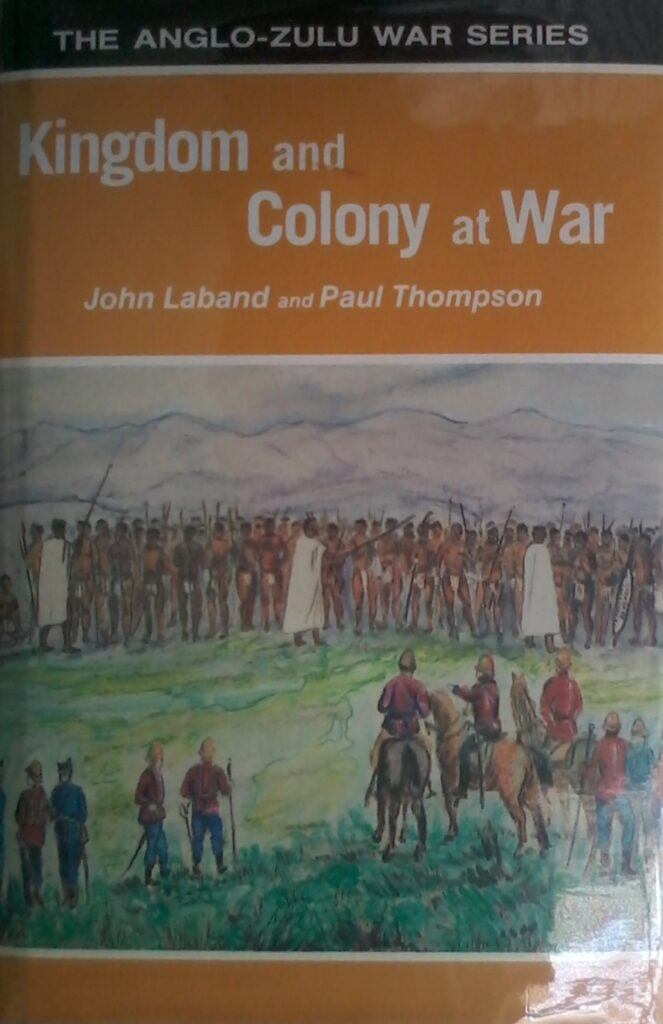 Kingdom And The Colony At War by John Laband and Paul Thompson, The Anglo-Zulu War Series. Hardcover 1990 edition.