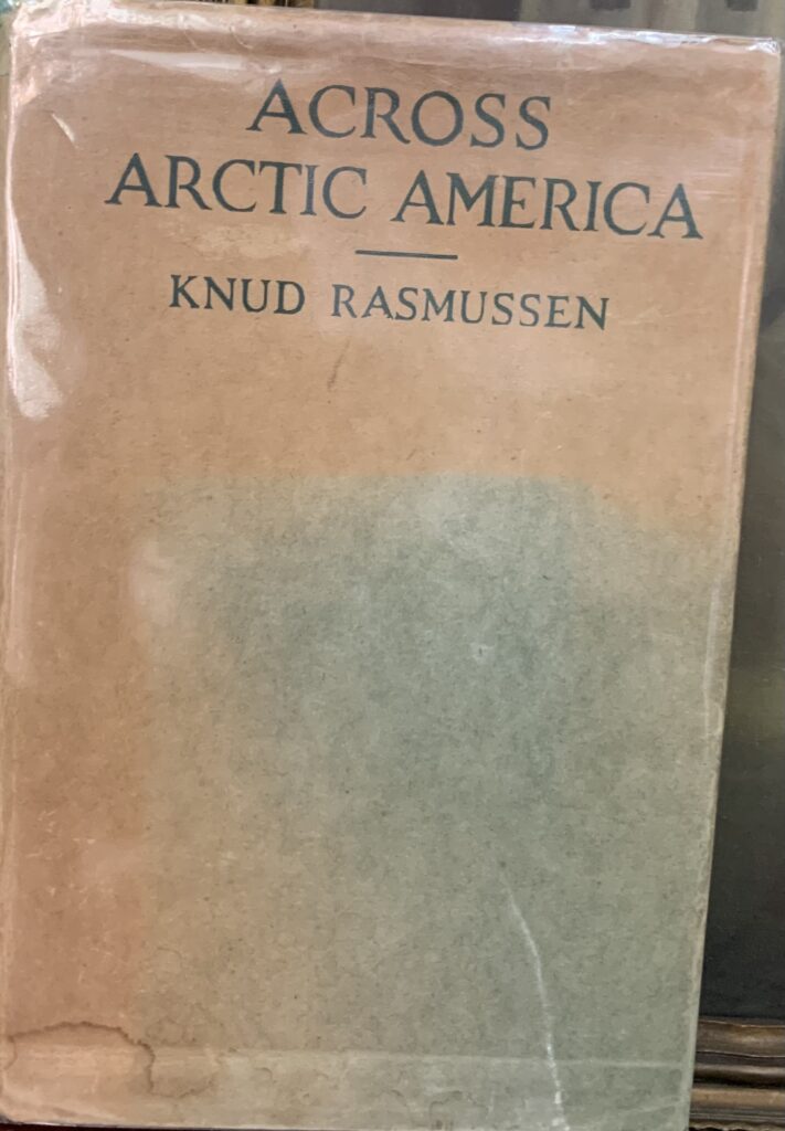 Across Arctic America - Knud Rasmussen , 1st Edition