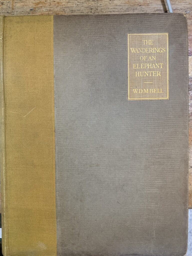 The Wanderings of a Elephant hunter - W D M Bell, 1st edition (1923)