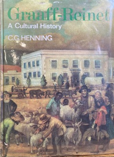 GRAAFF-REINET - A Cultural History 1786 - 1886 - C G Henning