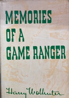 Memories of a Game Ranger - Harry Wolhuter