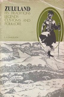 Zululand its traditions Legends Customs and Folk-Lore - L H Samuelson. Limited to 1000 copies, 682