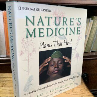 Nature's Medicine: Plants that Heal: A chronicle of mankind's search for healing plants through the ages - Joel L Swerdlow,Phd