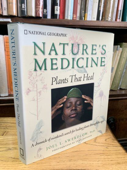 Nature's Medicine: Plants that Heal: A chronicle of mankind's search for healing plants through the ages - Joel L Swerdlow,Phd