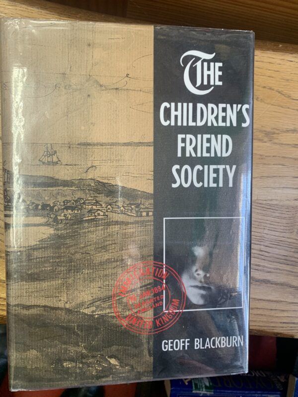 The Children's Friend Society,  juvenile emigrants to Western Australia, South Africa and Canada, 1834-1842   Geoff Blackburn nummbered copy 359/1000