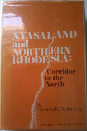 Nyasaland And Northern Rhodesia, Corridor To The North by Norman H. Pollack, Jr.