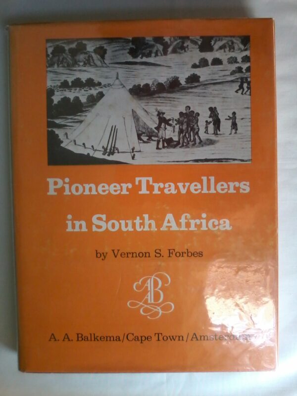 Pioneer Travellers In South Africa by Vernon Forbes.