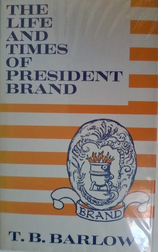 The Life And Times Of President Brand by T. B. Barlow, Hardcover 1972 Edition.