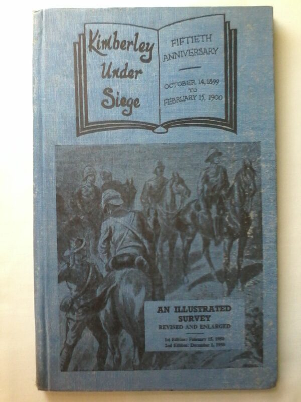 Kimberley Under Siege, Fiftieth Anniversary, October 14, 1899 to February 15, 1900, Second Edition,