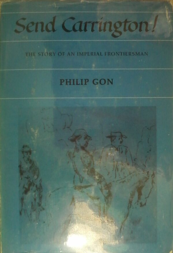 Send Carrington! The Story Of An Imperial Frontiersman by Philip Gon , Hardcover 1984 Edition.