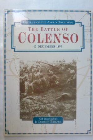The Battle Of Colenso 15 December 1899 by S B Bourquin & Gilbert Torlage. Softcover 1999.