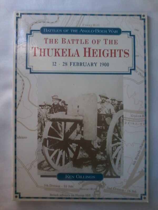 The Battle of Thukela Heights 12-28 February 1900 by Ken Gillings