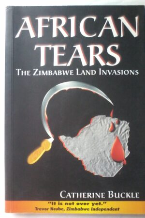 African tears, The Zimbabwe Land Invasions by Catherine Buckle.