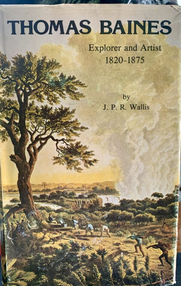 Thomas Baines, Explorer & Artist 1820-1875 - J P R Wallis