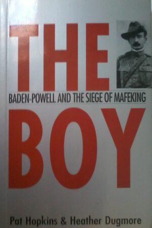 The Boy, Baden-Powell And The Siege Of Mafeking by Pat Hopkins & Heather Dugmore, Softcover 1999 edition.