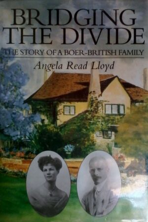 Bridging The Divide , The Story Of A Boer - British Family by Angela Read Lloyd. Hardcover 2002.