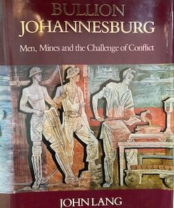 Bullion Johannesburg, Men, Mines, and the Challenge of Conflict John Lang
