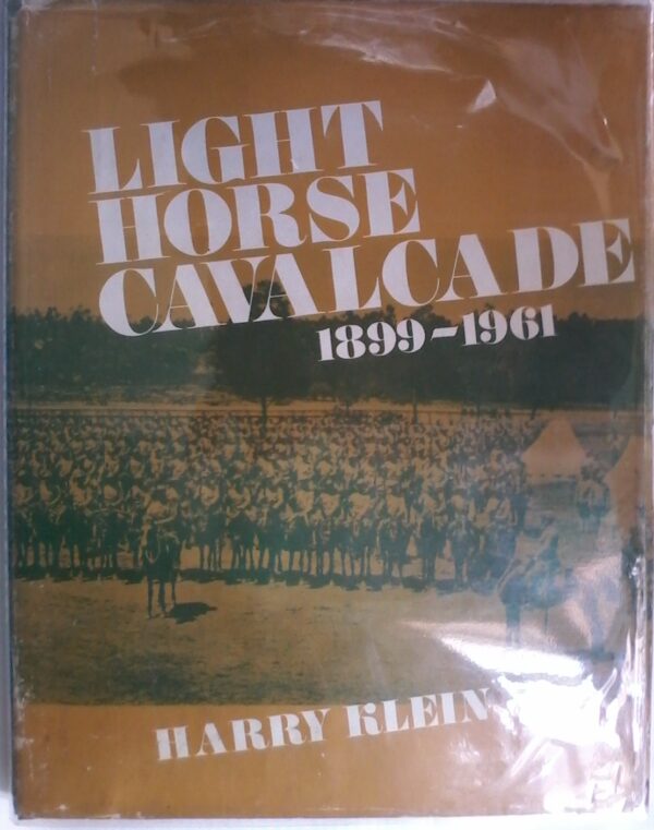 Light Horse Cavalcade 1899-1902 by Harry Klein, Hardcover 1969 Edition.