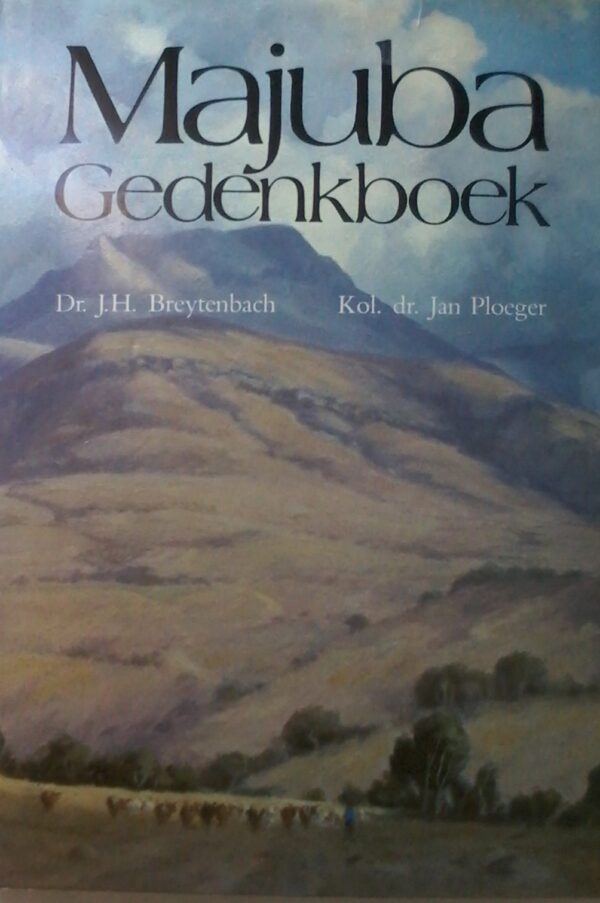 Majuba Gedenkboek by Dr. J. H. Breytenbach and Kol. Dr. Jan Ploeger.