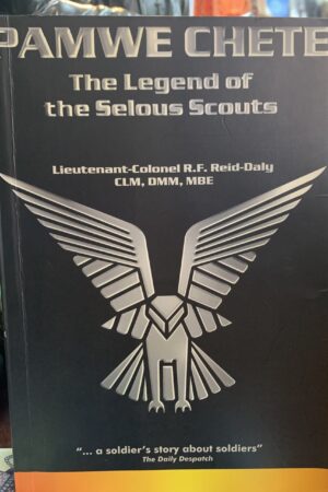 Pamwe Chete - The Legend of the Selous Scouts by Lieutenant-Colonel RF Reid-Daly