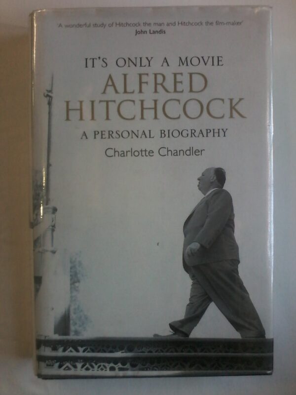 It's Only A Movie, Alfred Hitchcock by Charlotte Chandler.