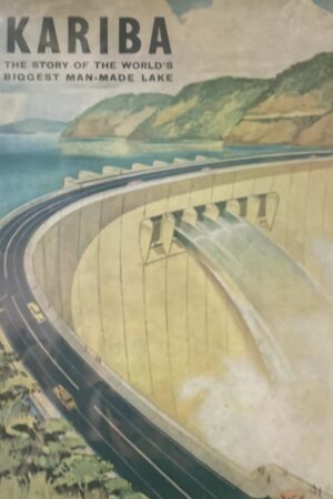 Kariba, the story of the worlds biggest man-made Lake