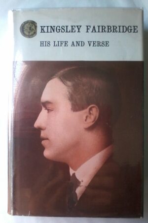 Kingsley Fairbridge, His Life And Verse, Rhodesiana Reprint Library, Gold Series, Volume 34.