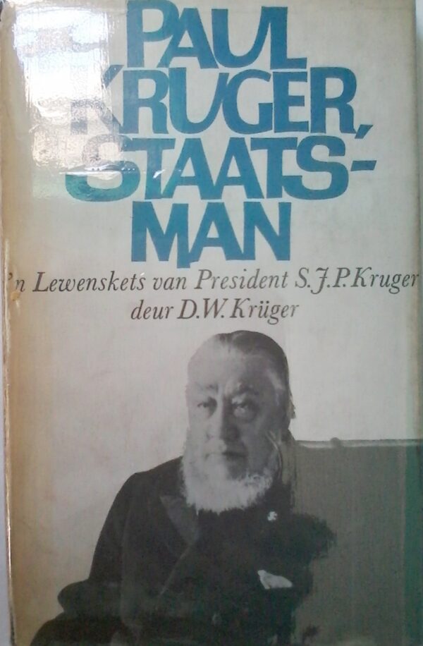 Paul Kruger, Staats-Man, n Lewenskets Van President S. F. P. Kruger by D. W. Kruger. Hardcover 1971 Edition.