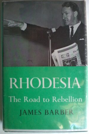 Rhodesia The Road To Rebellion by James Barber.