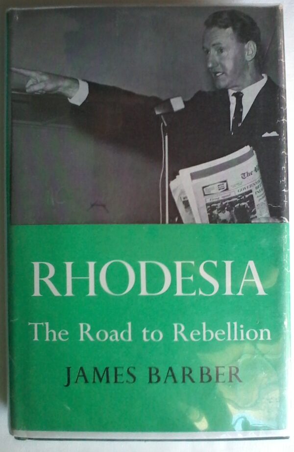 Rhodesia The Road To Rebellion by James Barber.