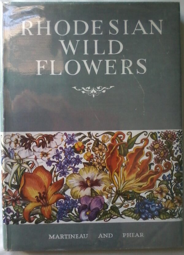 Rhodesian Wild Flowers by Martineau And Phear. Hardcover 1953 Edition.