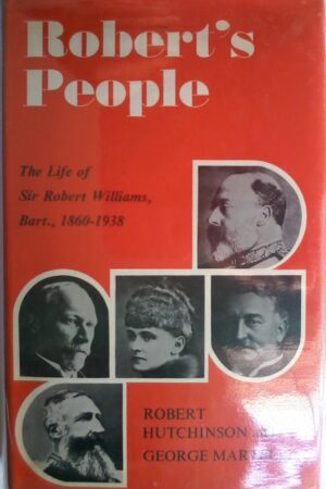 Robert's People, The life Of Sir Robert Williams, Bart., 1860-!939. by Robert Hutchinson and George Martelli.