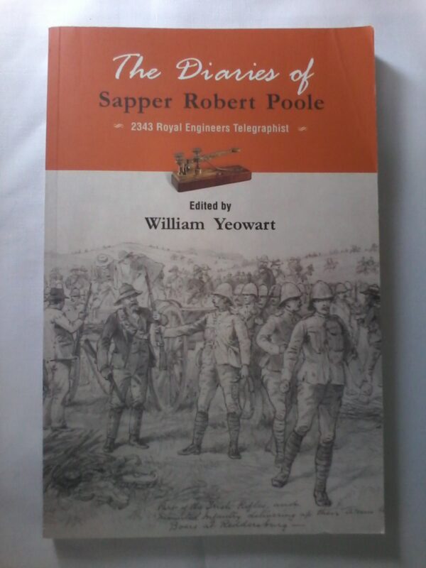 The Diaries of Sapper Robert Poole, 2343 Royal Telegraphist Edited by William Yeowart Softcover 2017 Edition.