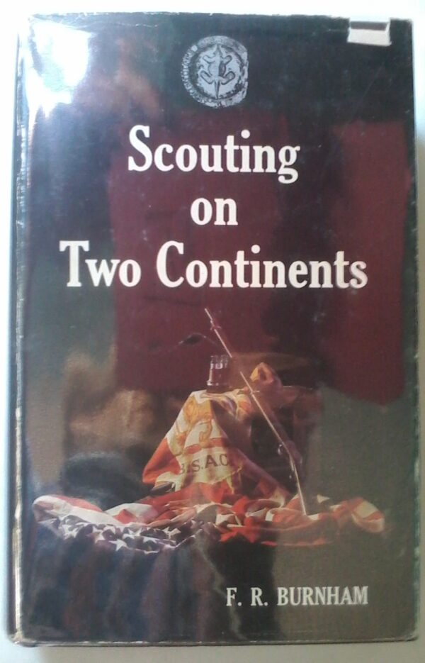Scouting On Two Continents, by F. R. Burnham, Rhodesia Reprint Society Silver. 1975 Edition.