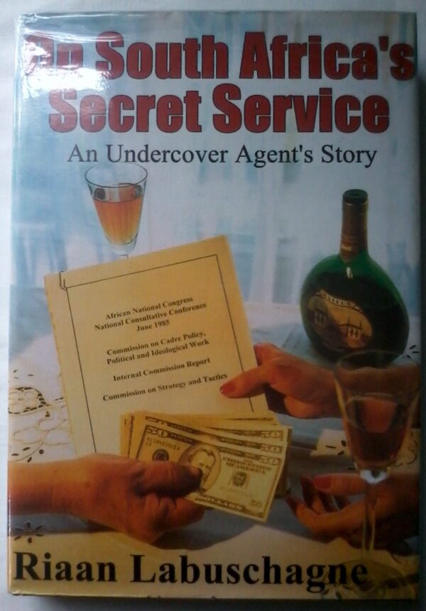 On South Africa's Secret Service, AN Undercover Agent's Story by Riaan Labuschagne.