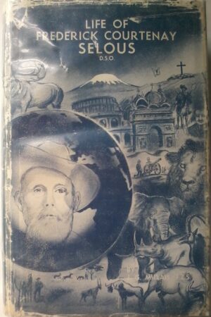 Life Of Frederick Courtney Selous D.S.O. by J.G.Millais F.Z.S. ( Numbered and limited. )