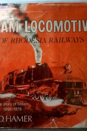 Steam Locomotives Of Rhodesia Railways, The Story Of Steam 1897-1979 by E. D. Hamer.