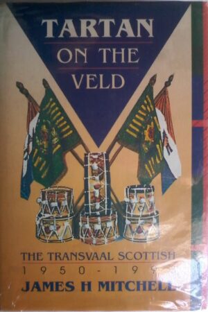 Tartan on The Veld, The Transvaal Scottish, 1950-1993 by James H. Mitchell. 1994 Edition.