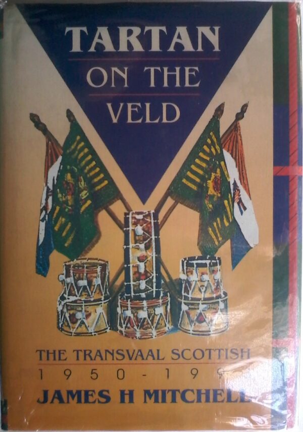 Tartan on The Veld, The Transvaal Scottish, 1950-1993 by James H. Mitchell. 1994 Edition.