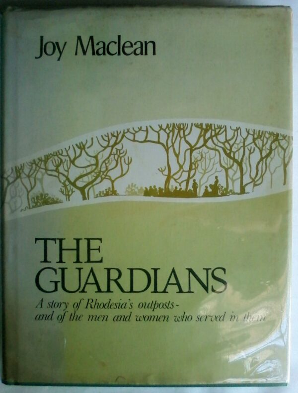 The Guardians - A Story of Rhodesia's Outposts by Joy Maclean.