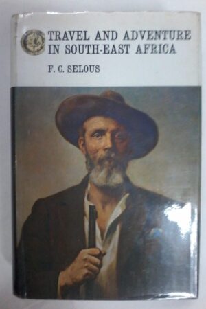 Travel & Adventure in South East Africa by F C Selous