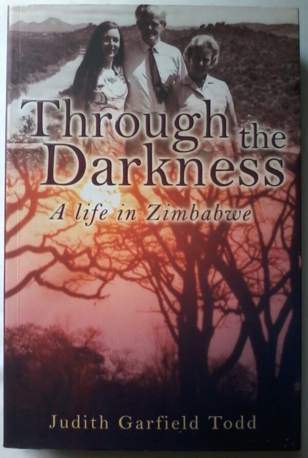 Through The Darkness, A Life In Zimbabwe by Judith Garfield Todd.
