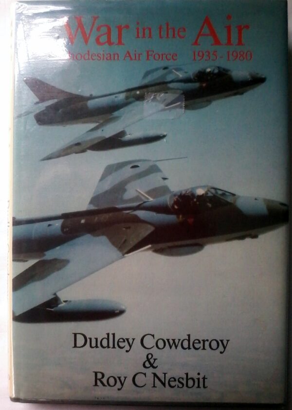War In THe Air, Rhodesian Air Force 1935 - 1980 by Dubley Cowderoy & Roy C. Nesbit.