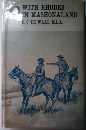 With Rhodes In Mashonaland by D.C.De Waal, M.L.A., Rhodesiana Reprint Library. Gold series, Volume 36.